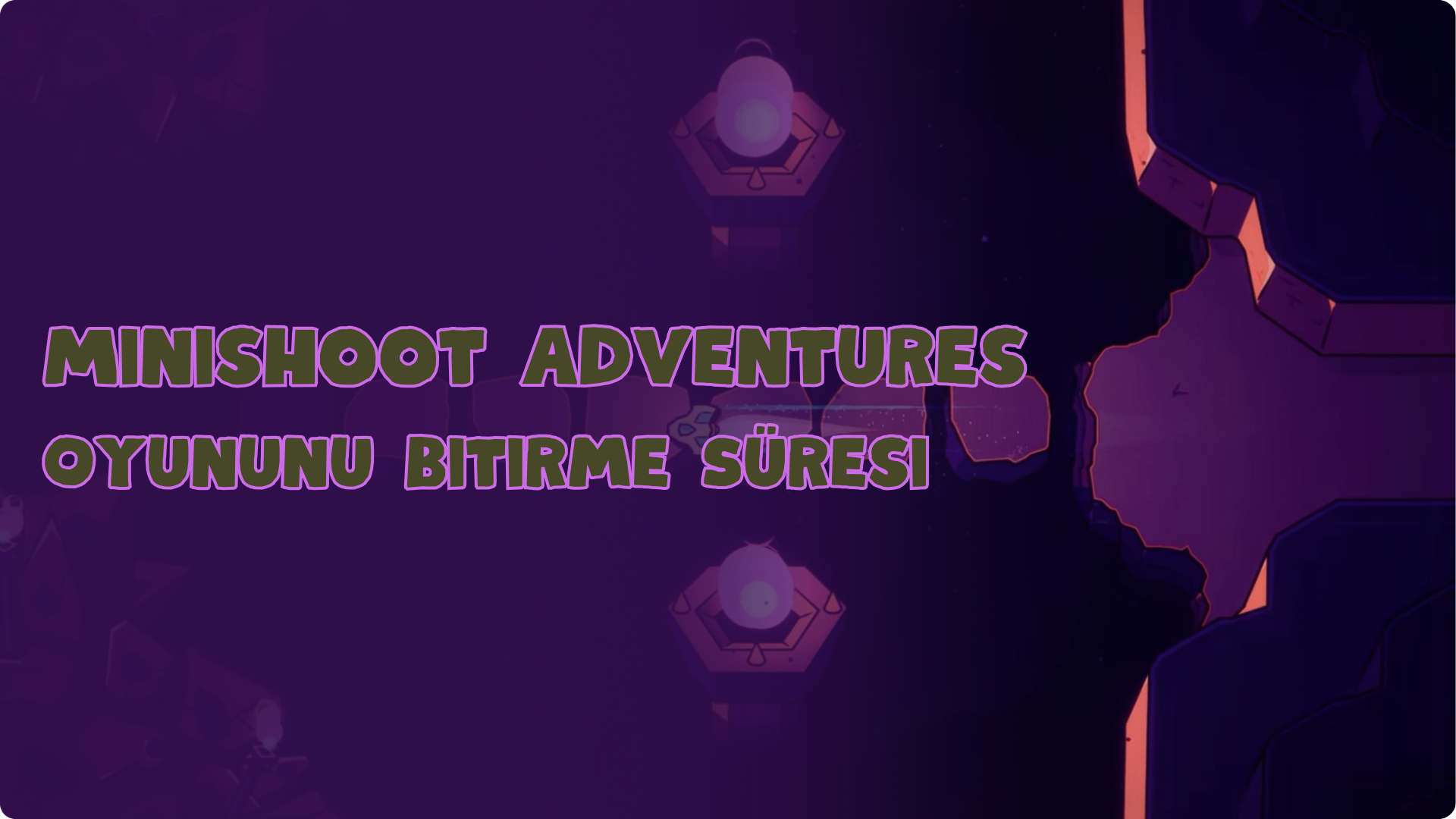 Minishoot Adventures Oyununu Bitirme Süresi.png